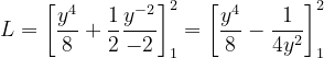 \dpi{120} L=\left [\frac{y^{4}}{8}+\frac{1}{2}\frac{y^{-2}}{-2} \right ]_{1}^{2}=\left [\frac{y^{4}}{8}-\frac{1}{4y^{2}} \right ]_{1}^{2}